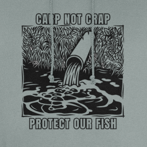 Protect Our Fish – Carp Not Crap Hoodie
